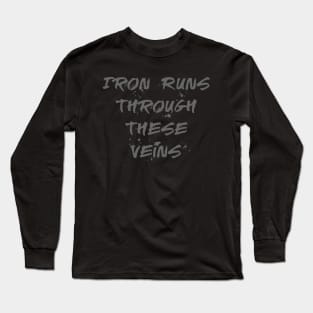 Iron Runs Through These Veins Long Sleeve T-Shirt